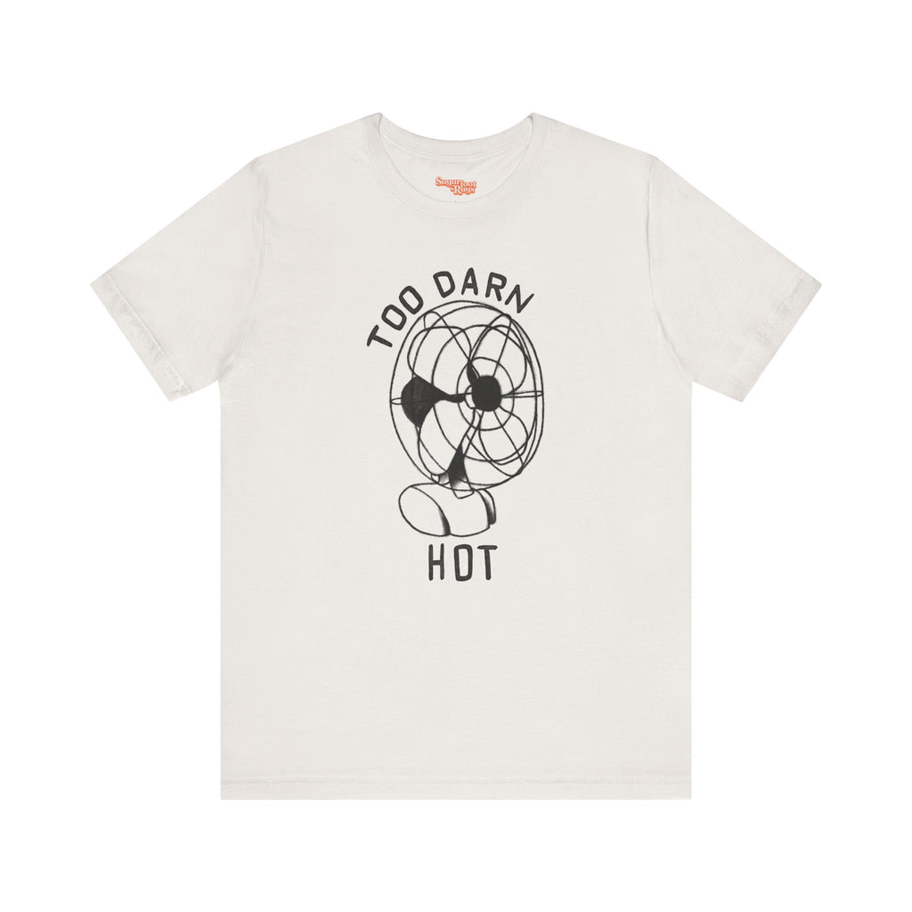 Too Darn Hot T-Shirt - Multiple Colors