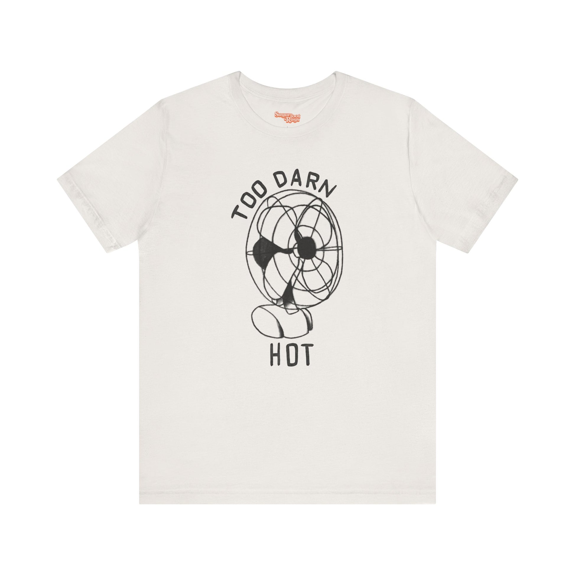 Too Darn Hot T-Shirt - Multiple Colors