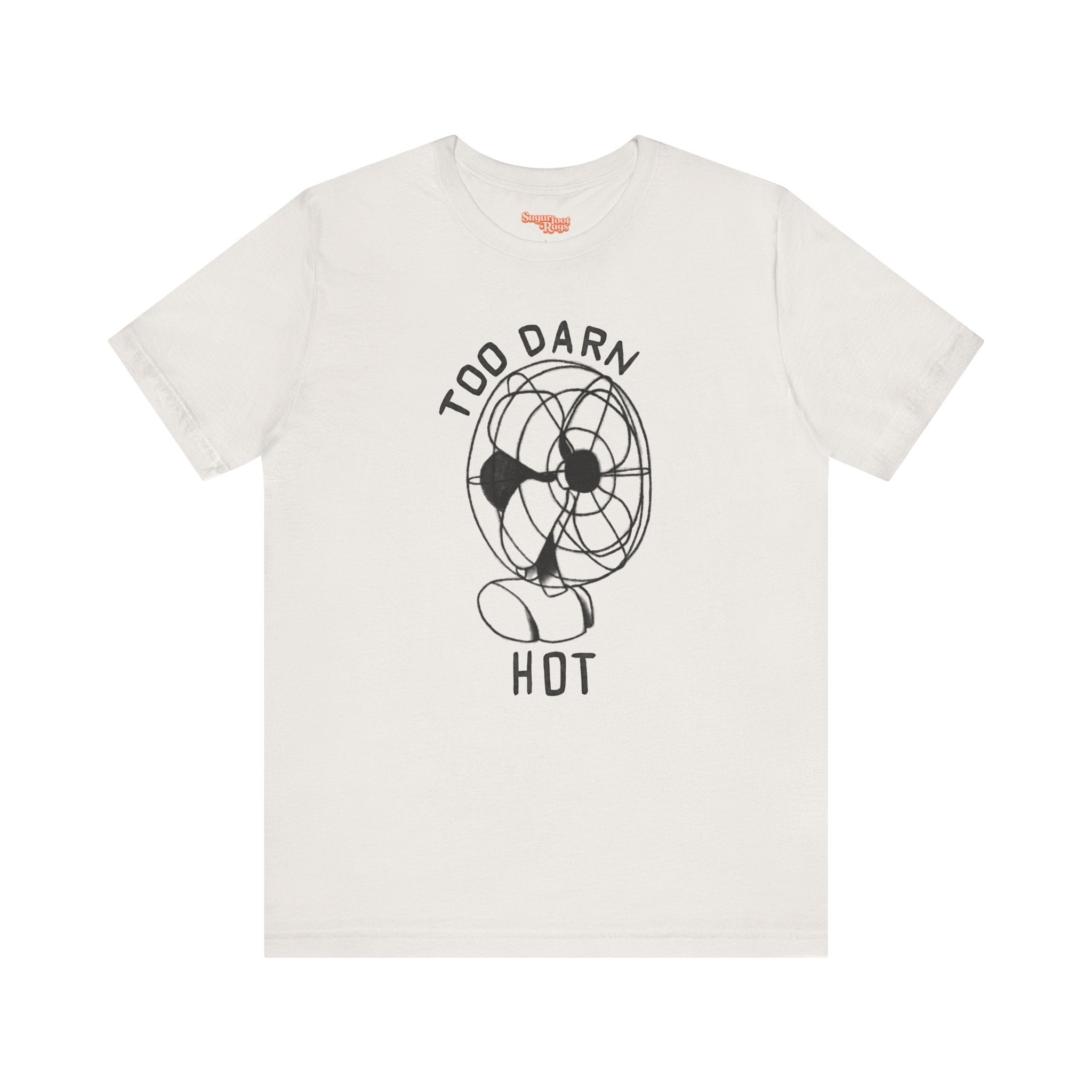 Too Darn Hot T-Shirt - Multiple Colors